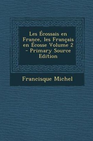 Cover of Les Ecossais En France, Les Francais En Ecosse Volume 2 - Primary Source Edition