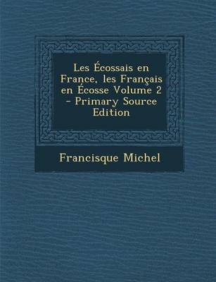 Book cover for Les Ecossais En France, Les Francais En Ecosse Volume 2 - Primary Source Edition