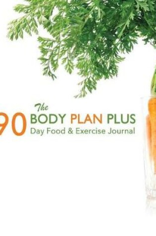 Cover of The Body Plan Plus 90 Day Food & Exercise Journal