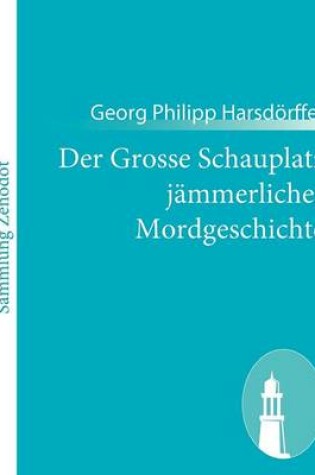 Cover of Der Grosse Schauplatz jämmerlicher Mordgeschichte
