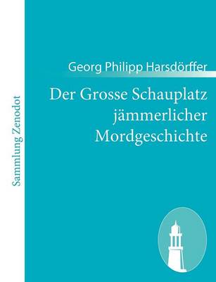 Book cover for Der Grosse Schauplatz jämmerlicher Mordgeschichte