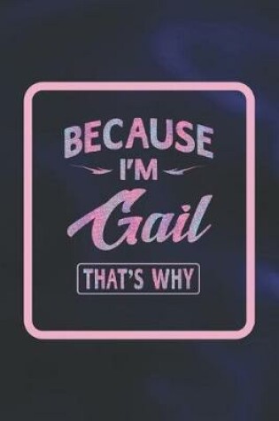 Cover of Because I'm Gail That's Why