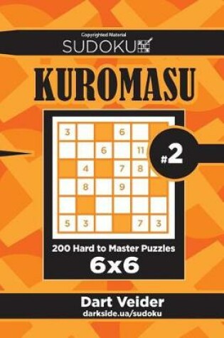 Cover of Sudoku Kuromasu - 200 Hard to Master Puzzles 6x6 (Volume 2)