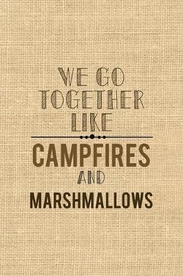 Book cover for We Go Together Like Campfires And Marshmallows