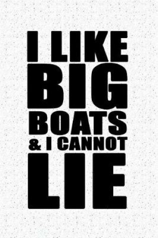 Cover of I Like Big Boats and I Cannot Lie