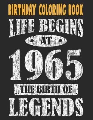 Book cover for Birthday Coloring Book Life Begins At 1965 The Birth Of Legends