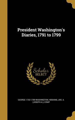 Book cover for President Washington's Diaries, 1791 to 1799