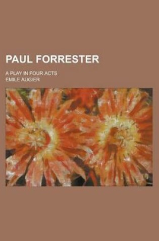 Cover of Paul Forrester; A Play in Four Acts