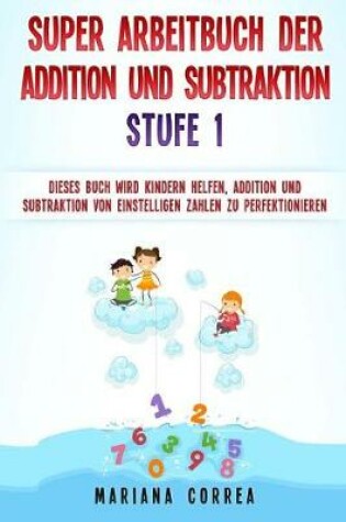 Cover of SUPER ARBEITBUCH DER ADDITION Und SUBTRAKTION STUFE 1