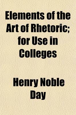 Book cover for Elements of the Art of Rhetoric; For Use in Colleges