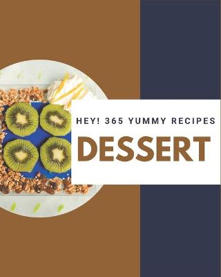 Book cover for Hey! 365 Yummy Dessert Recipes