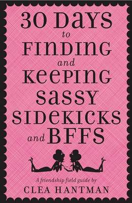 Book cover for 30 Days to Finding and Keeping Sassy Sidekicks and BFFs