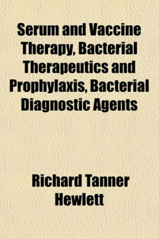 Cover of Serum and Vaccine Therapy, Bacterial Therapeutics and Prophylaxis, Bacterial Diagnostic Agents