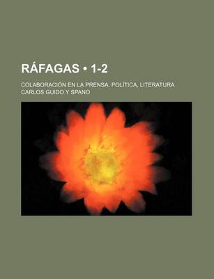 Book cover for Rafagas (1-2); Colaboracion En La Prensa. Politica, Literatura