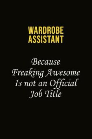 Cover of Wardrobe Assistant Because Freaking Awesome Is Not An Official Job Title