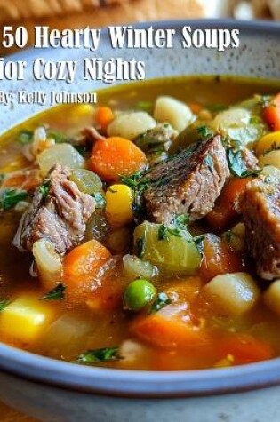 Cover of 50 Hearty Winter Soups for Cozy Nights