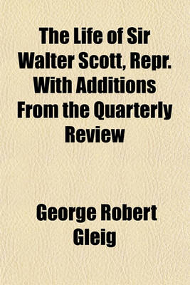 Book cover for The Life of Sir Walter Scott, Repr. with Additions from the Quarterly Review