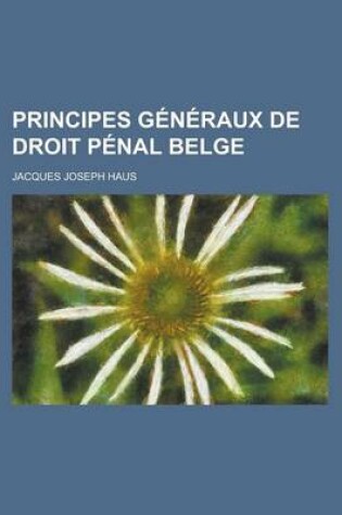 Cover of Principes Generaux de Droit Penal Belge