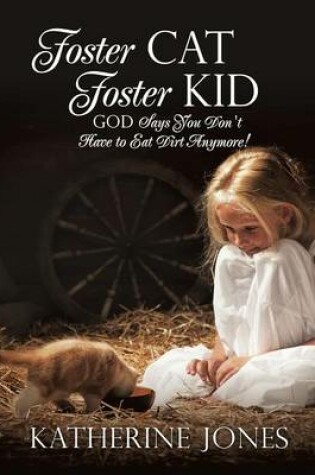 Cover of Foster Cat Foster Kid God Says You Don't Have to Eat Dirt Anymore!