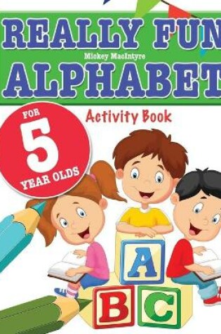 Cover of Really Fun Alphabet For 5 Year Olds