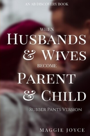 Cover of When Husbands And Wives Become Parent And Child (rubber pants version)