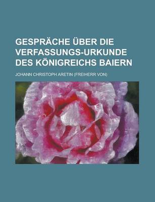 Book cover for Gesprache Uber Die Verfassungs-Urkunde Des Konigreichs Baiern