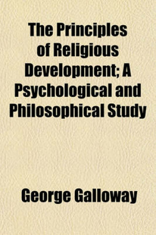 Cover of The Principles of Religious Development; A Psychological and Philosophical Study