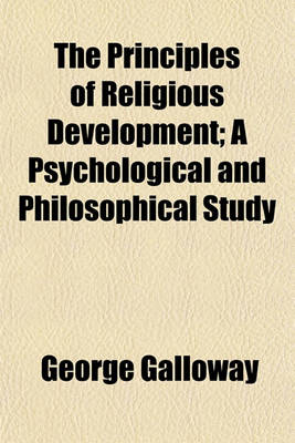 Book cover for The Principles of Religious Development; A Psychological and Philosophical Study