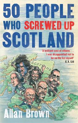 Book cover for 50 People Who Screwed Up Scotland