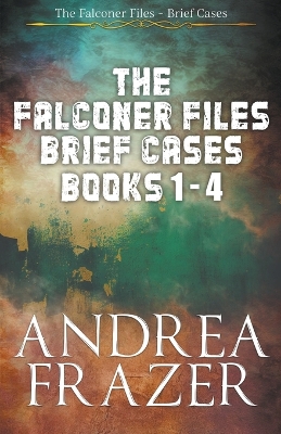 Book cover for The Falconer Files Brief Cases Books 1 - 4