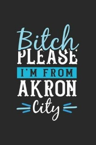 Cover of Bitch Please I'm From Akron City