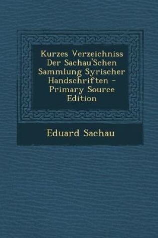 Cover of Kurzes Verzeichniss Der Sachau'schen Sammlung Syrischer Handschriften - Primary Source Edition