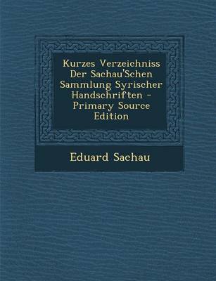 Book cover for Kurzes Verzeichniss Der Sachau'schen Sammlung Syrischer Handschriften - Primary Source Edition