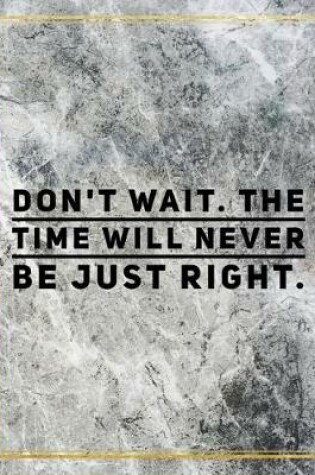 Cover of Don't wait. The time will never be just right.