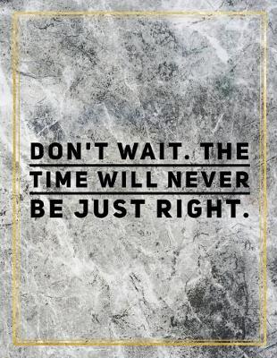 Book cover for Don't wait. The time will never be just right.