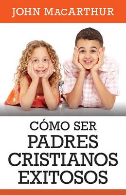 Book cover for Como Ser Padres Cristianos Exitosos