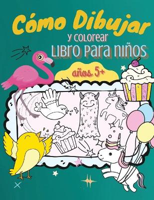 Book cover for Como Dibujar y Colorear Libro para Ninos, Mayores de 5 Anos