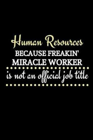 Cover of Human Resources Because Freakin' Miracle Worker Is Not An Official Job Title
