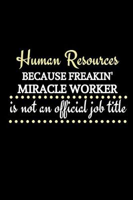 Book cover for Human Resources Because Freakin' Miracle Worker Is Not An Official Job Title