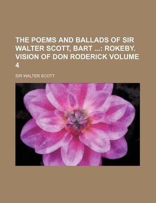 Book cover for The Poems and Ballads of Sir Walter Scott, Bart Volume 4; Rokeby. Vision of Don Roderick