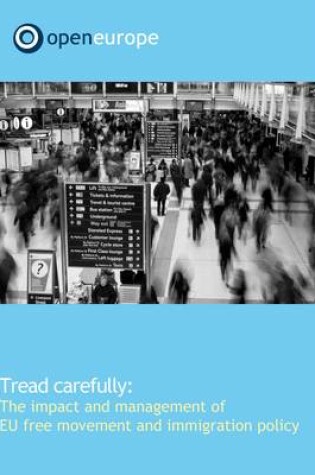 Cover of Tread Carefully - The Impact and Management of EU Free Movement and Immigration Policy