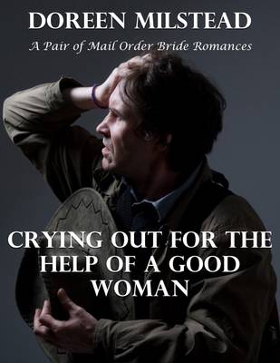 Book cover for Crying Out for the Help of a Good Woman: A Pair of Mail Order Bride Romances