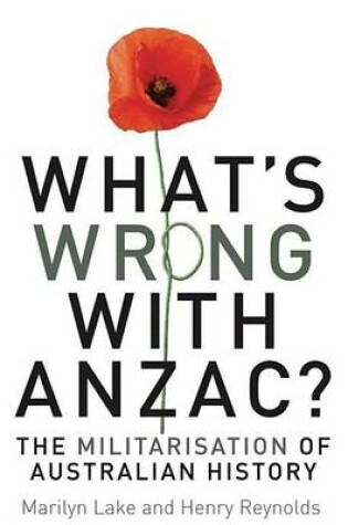 Cover of What's Wrong with Anzac?: The Militarisation of Australian History