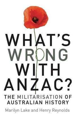 Book cover for What's Wrong with Anzac?: The Militarisation of Australian History