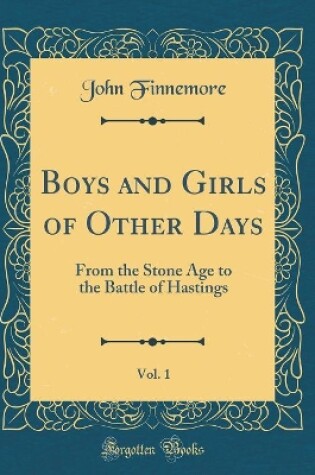Cover of Boys and Girls of Other Days, Vol. 1: From the Stone Age to the Battle of Hastings (Classic Reprint)