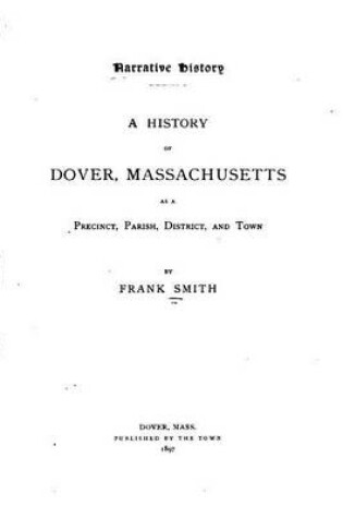 Cover of Narrative History, A History of Dover, Massachusetts, as a Precinct, Parish, District, and Town