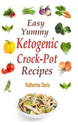 Book cover for Easy Yummy Ketogenic Crock-Pot Recipes