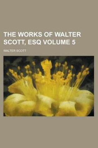 Cover of The Works of Walter Scott, Esq Volume 5