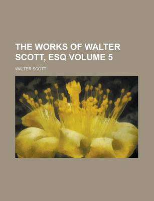 Book cover for The Works of Walter Scott, Esq Volume 5