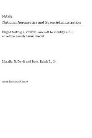 Cover of Flight Testing a V/Stol Aircraft to Identify a Full-Envelope Aerodynamic Model